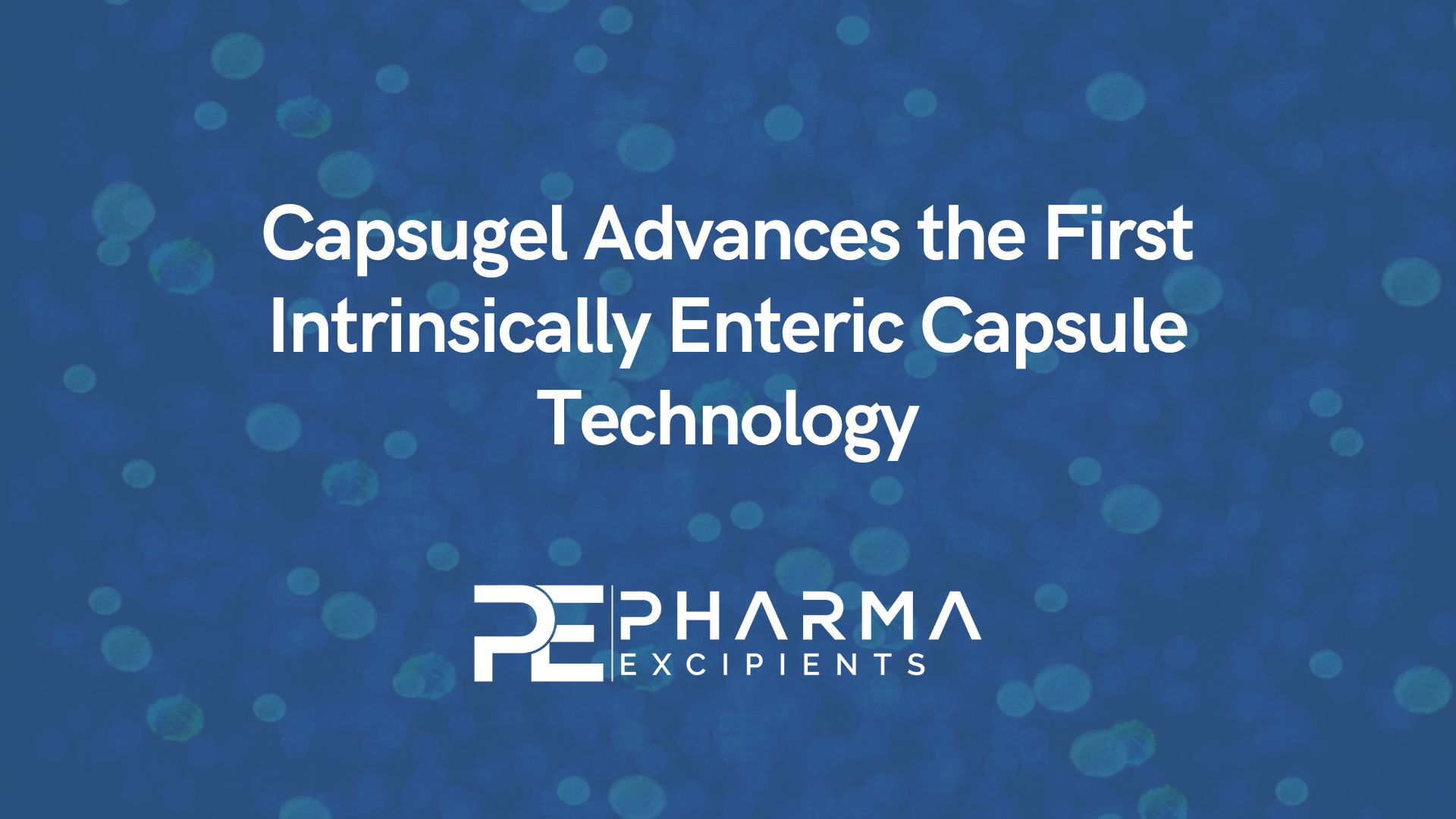 Capsugel Advances the First Intrinsically Enteric Capsule Technology