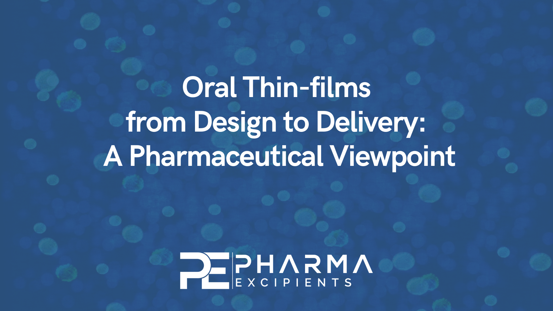 Oral Thin-films from Design to Delivery: A Pharmaceutical Viewpoint