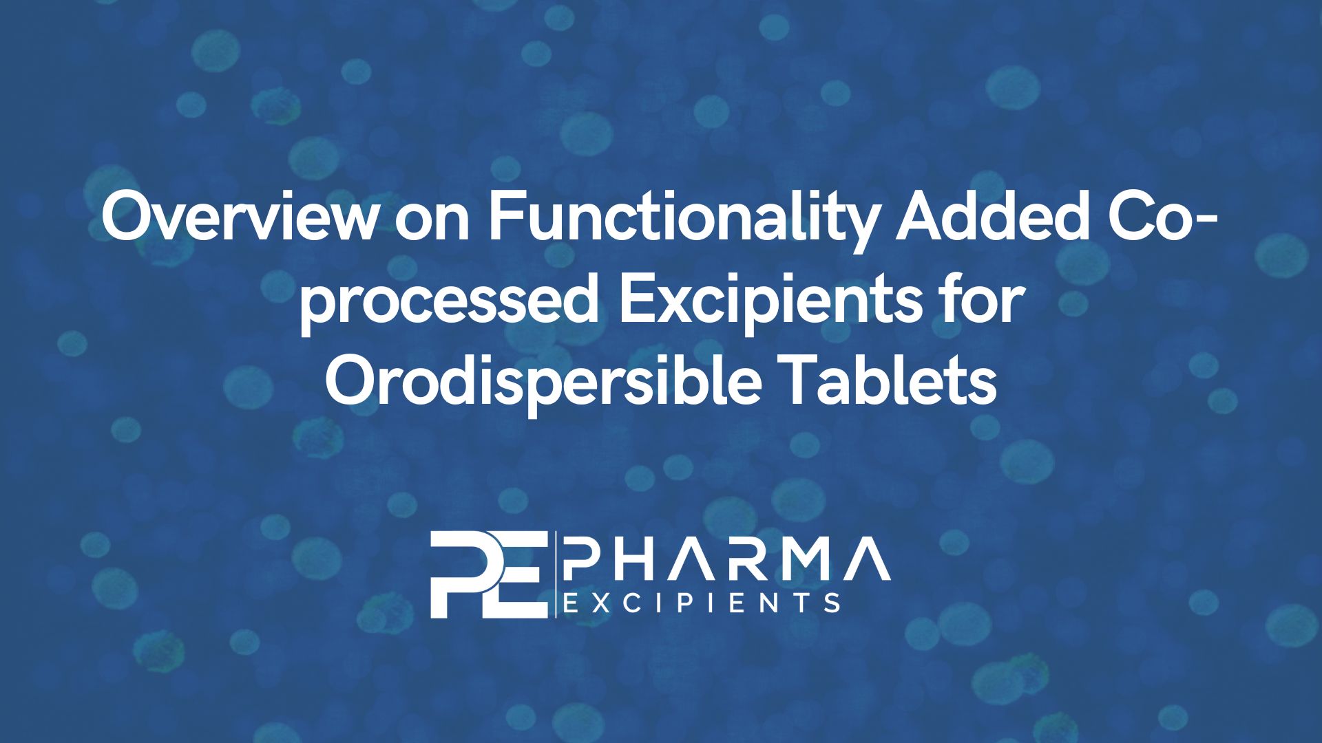 Overview on Functionality Added Co-processed Excipients for Orodispersible Tablets