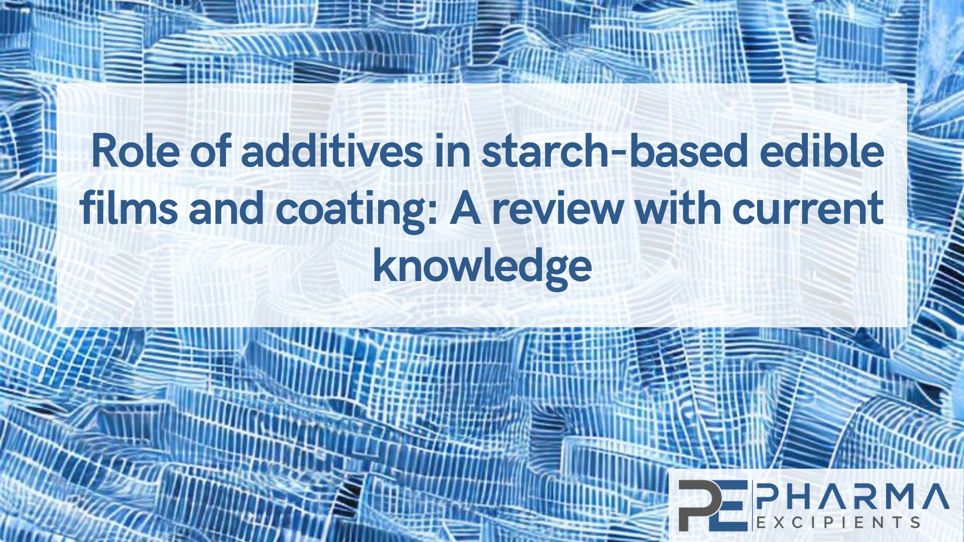 Role of additives in starch-based edible films and coating_A review with current knowledge