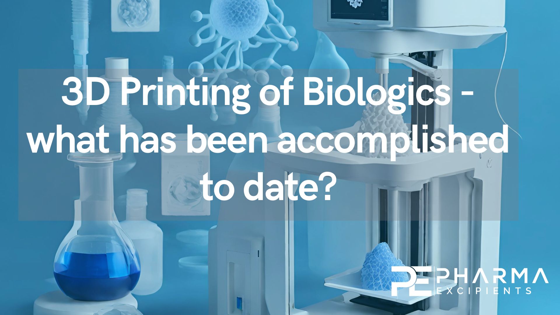 3D Printing of Biologics - what has been accomplished to date?