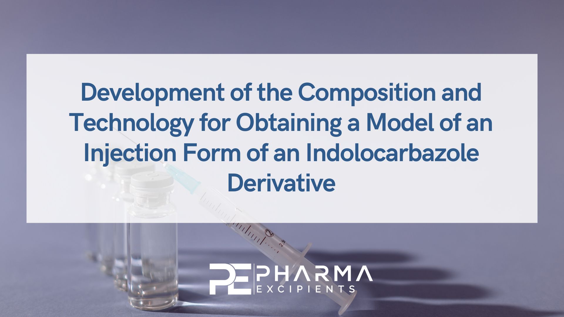 Development of the Composition and Technology for Obtaining a Model of an Injection Form of an Indolocarbazole Derivative
