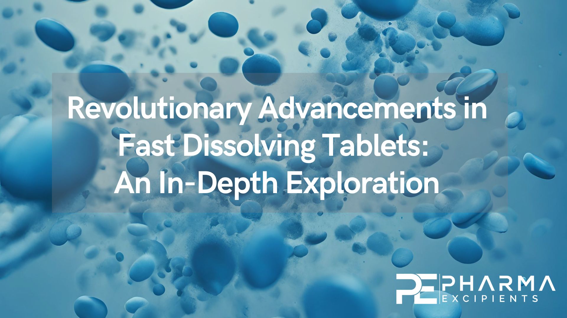 Revolutionary Advancements in Fast Dissolving Tablets - An In-Depth Exploration
